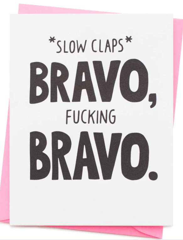 Slow Claps, Bravo, F*ing, Bravo Card