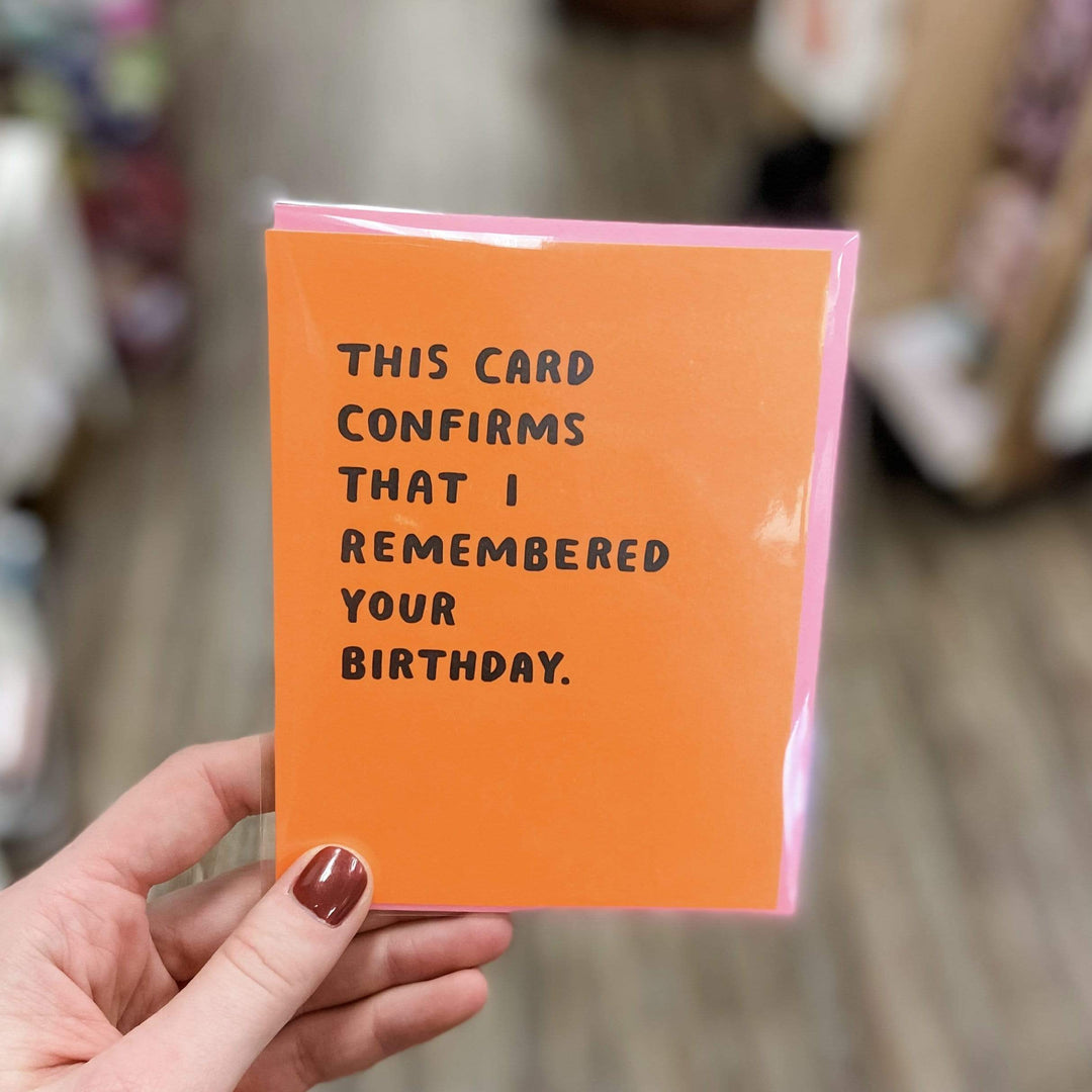This Card Confirms That I Remembered Your Birthday Card