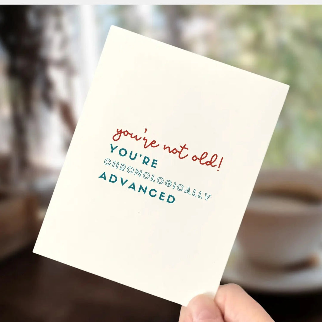 Age-Friendly Vibes Card You're Not Old, You're Chronologically Advanced Card