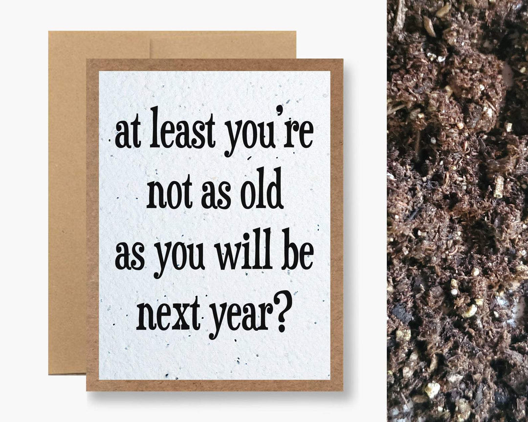 At Least You're Not as Old as You Will Be Next Year?  Birthday Card